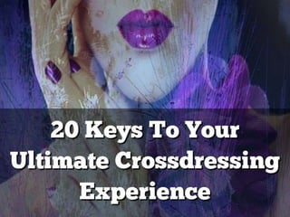 20 keys to your ultimate crossdressing experience