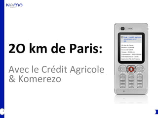 2O km de Paris:
    Avec le Crédit Agricole
    & Komerezo

1
 