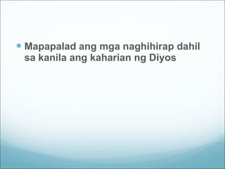 Mapapalad ang mga naghihirap dahil sa kanila ang kaharian ng Diyos 