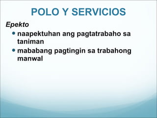 POLO Y SERVICIOS Epekto naapektuhan ang pagtatrabaho sa taniman mababang pagtingin sa trabahong manwal  