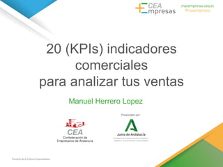 20 (KPIs) indicadores
comerciales
para analizar tus ventas
Manuel Herrero Lopez
Financiado por:
 