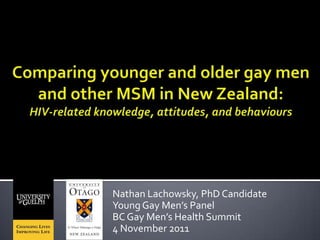 Nathan Lachowsky, PhD Candidate
Young Gay Men’s Panel
BC Gay Men’s Health Summit
4 November 2011
 