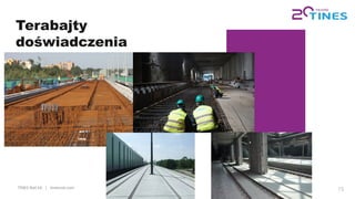 TINES Rail SA | tinesrail.com 15
Terabajty
doświadczenia
 