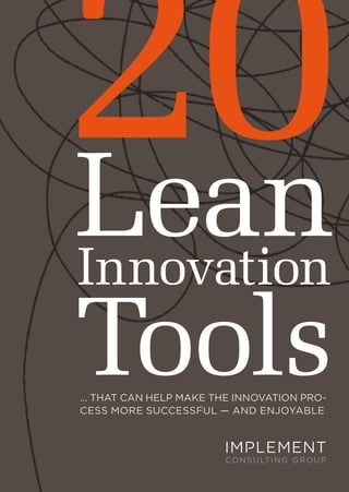 Innovation
Toolswith Impact
20
... THAT CAN HELP MAKE THE INNOVATION PROCESS
MORE SUCCESSFUL — AND ENJOYABLE
 