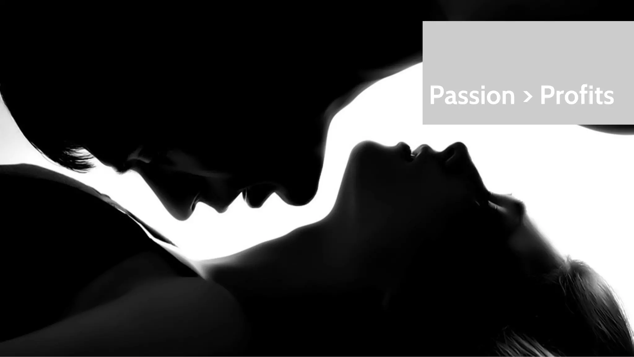 Passion > Profits 
 