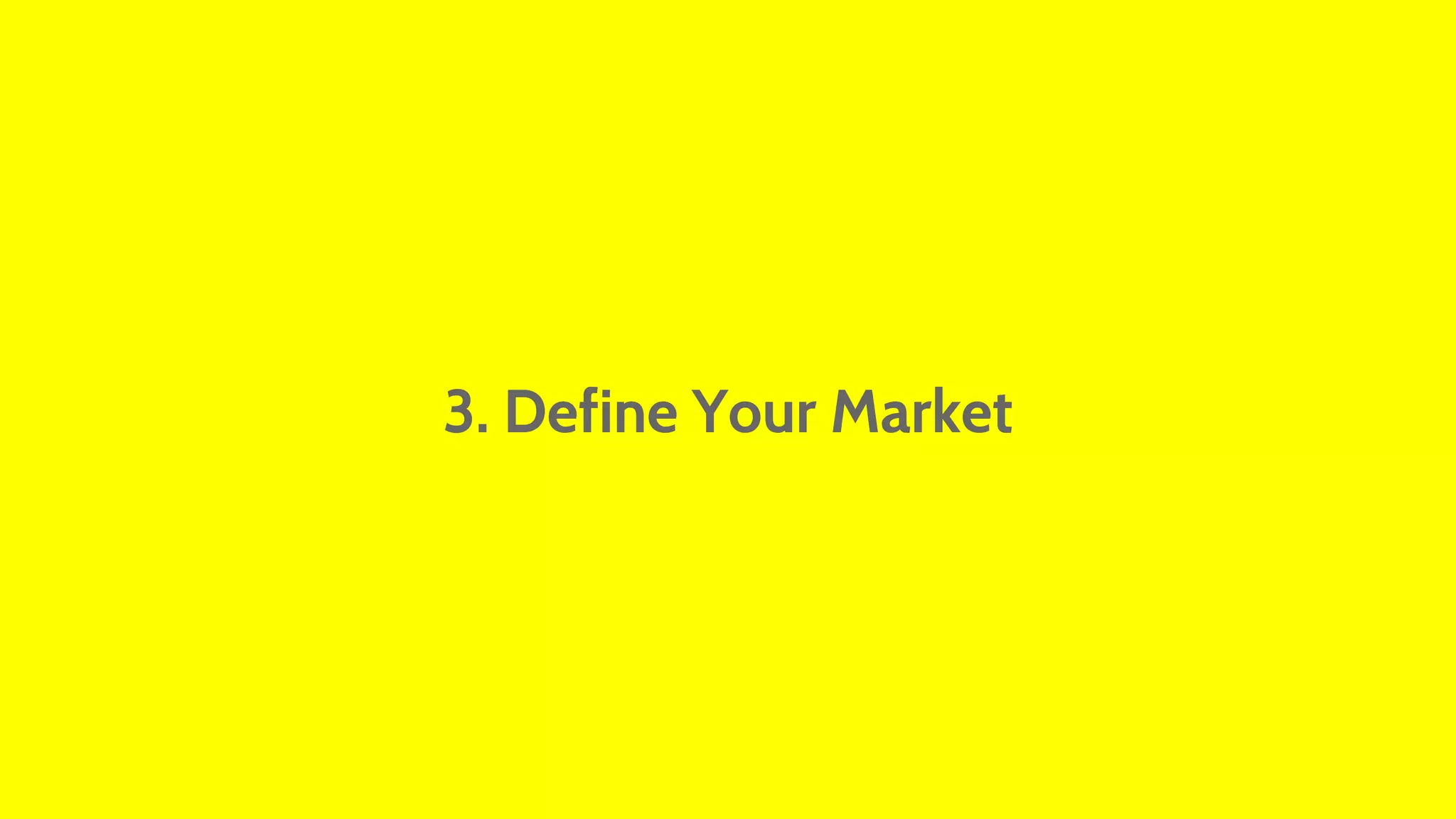 3. Define Your Market 
 