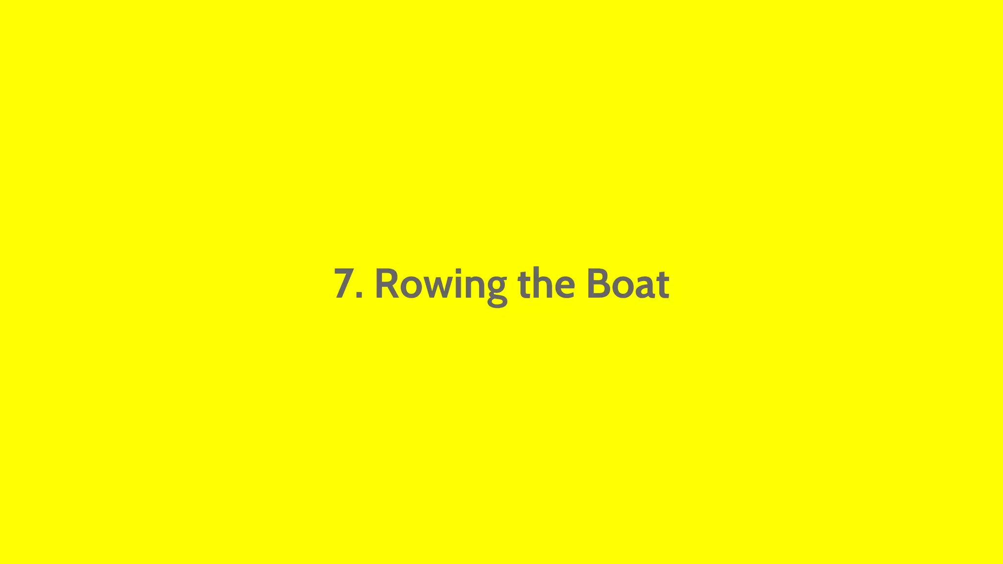 7. Rowing the Boat 
 