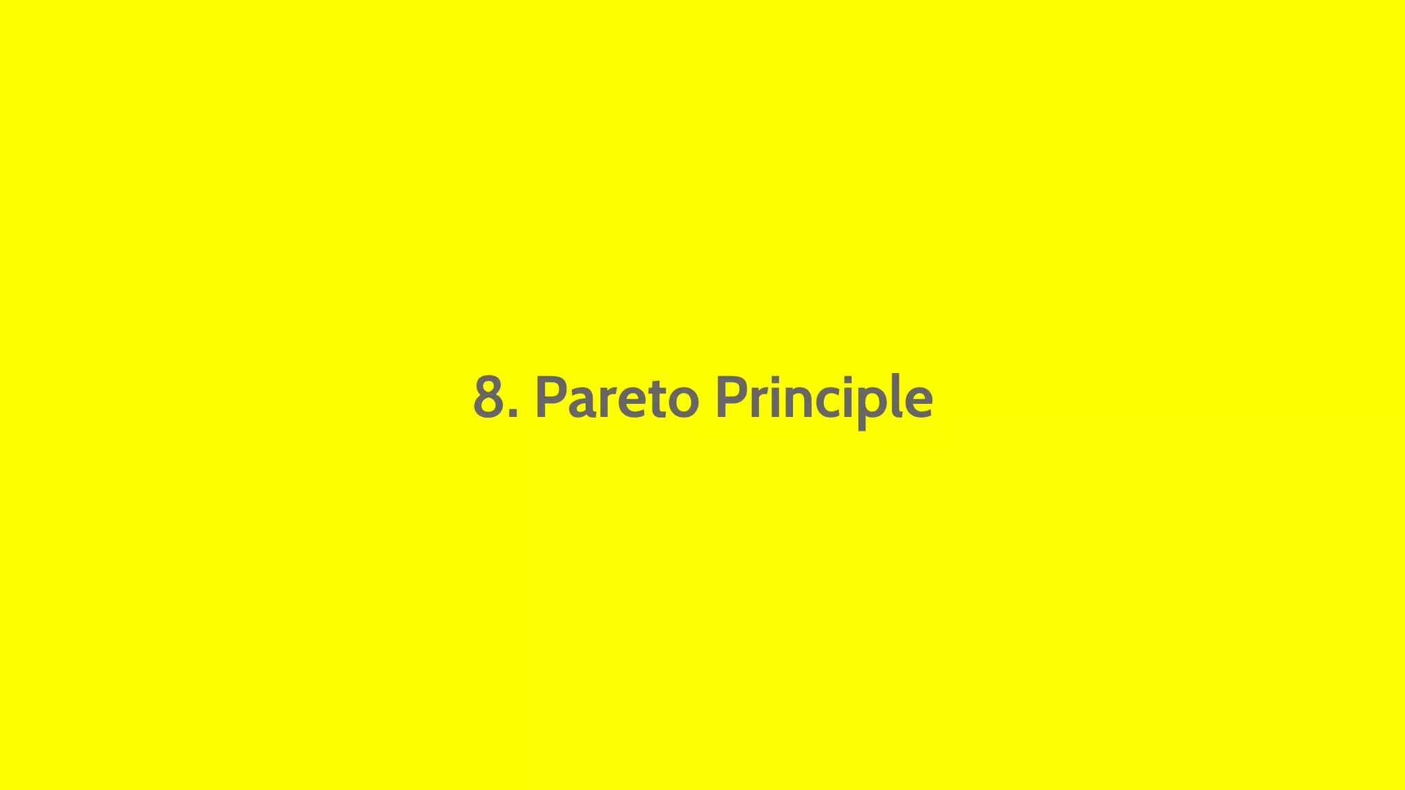 8. Pareto Principle 
 
