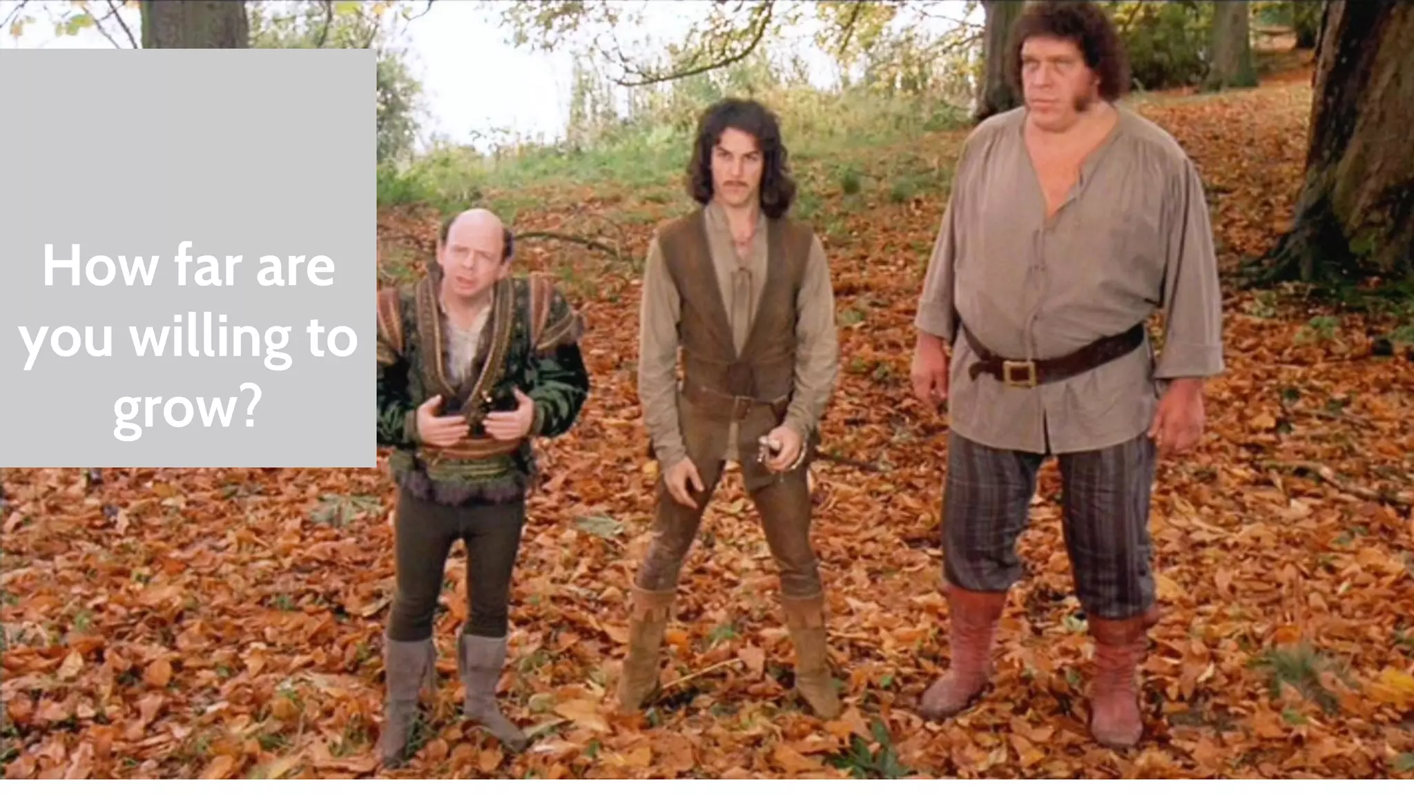 How far are 
you willing to 
grow? 
 