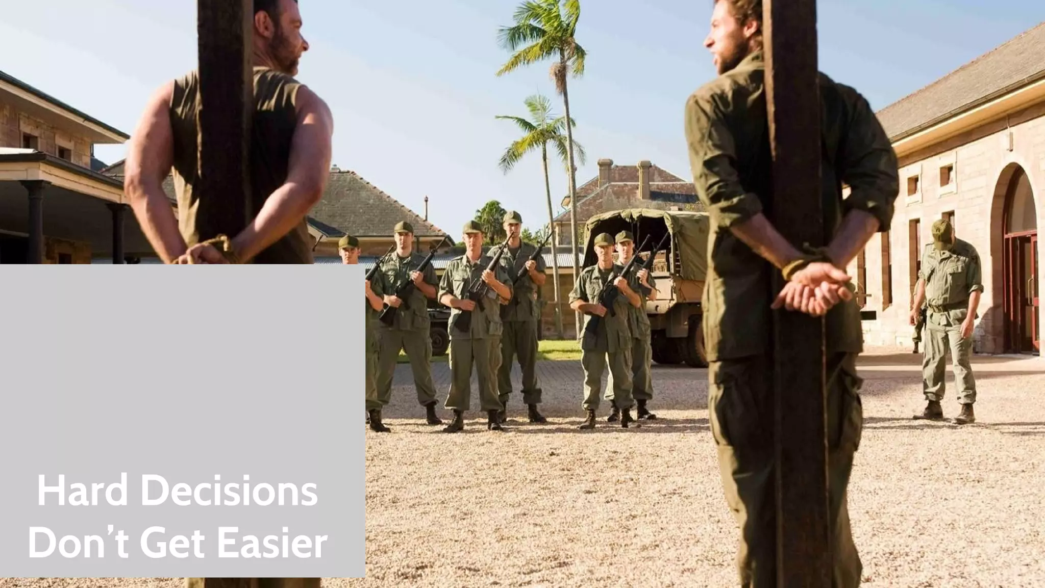 Hard Decisions 
Don’t Get Easier 
 