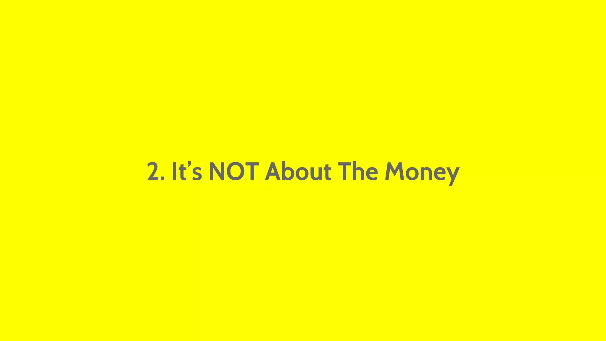2. It’s NOT About The Money 
 
