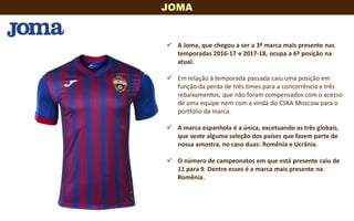 www.jambosb.com.br
 A Joma, que chegou a ser a 3ª marca mais presente nas
temporadas 2016-17 e 2017-18, ocupa a 6ª posiçã...