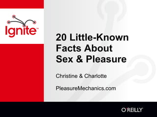 20 Little-Known Facts About  Sex & Pleasure ,[object Object],[object Object]