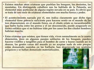 A estas formas básicas o conciencia en estado primitivo, se los denomina ELEMENTALES DE LA NATURALEZA, muy puros, de inmenso poder pero muy inocentes. 