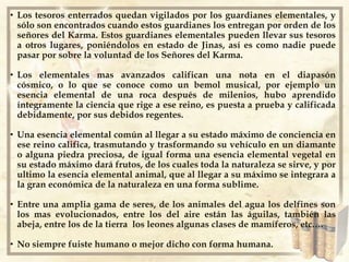 Los elementales de la Naturaleza son criaturas angélicas que animan todo lo creado, a todo lo que ha sido y a todo lo que será. Cada planta es el cuerpo físico de un elemental vegetal inteligente, cada criatura animal es el vehículo material de un elemental de ese reino.