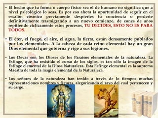 No hay árbol sin Alma. Todo vegetal es el cuerpo físico de una criatura Elemental de la Naturaleza... Las plantas tienen Alma, y las Almas de las plantas encierran todos los poderes de la Diosa Madre del Mundo... O naturaleza. 