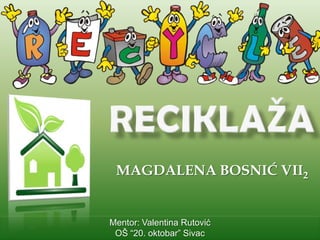 MAGDALENA BOSNIĆ VII2

Mentor: Valentina Rutović
OŠ “20. oktobar” Sivac

 