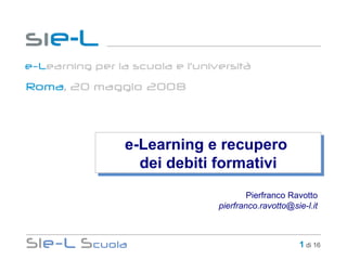 e-Learning e recupero  dei debiti formativi Pierfranco Ravotto [email_address] 