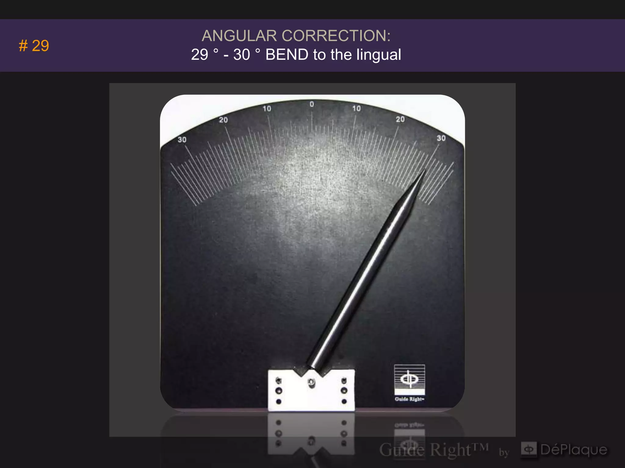 Invivo5
        ANGULAR CORRECTION:
# 29                  Anatomage
       29 ° - 30 ° BEND to the lingual
 
