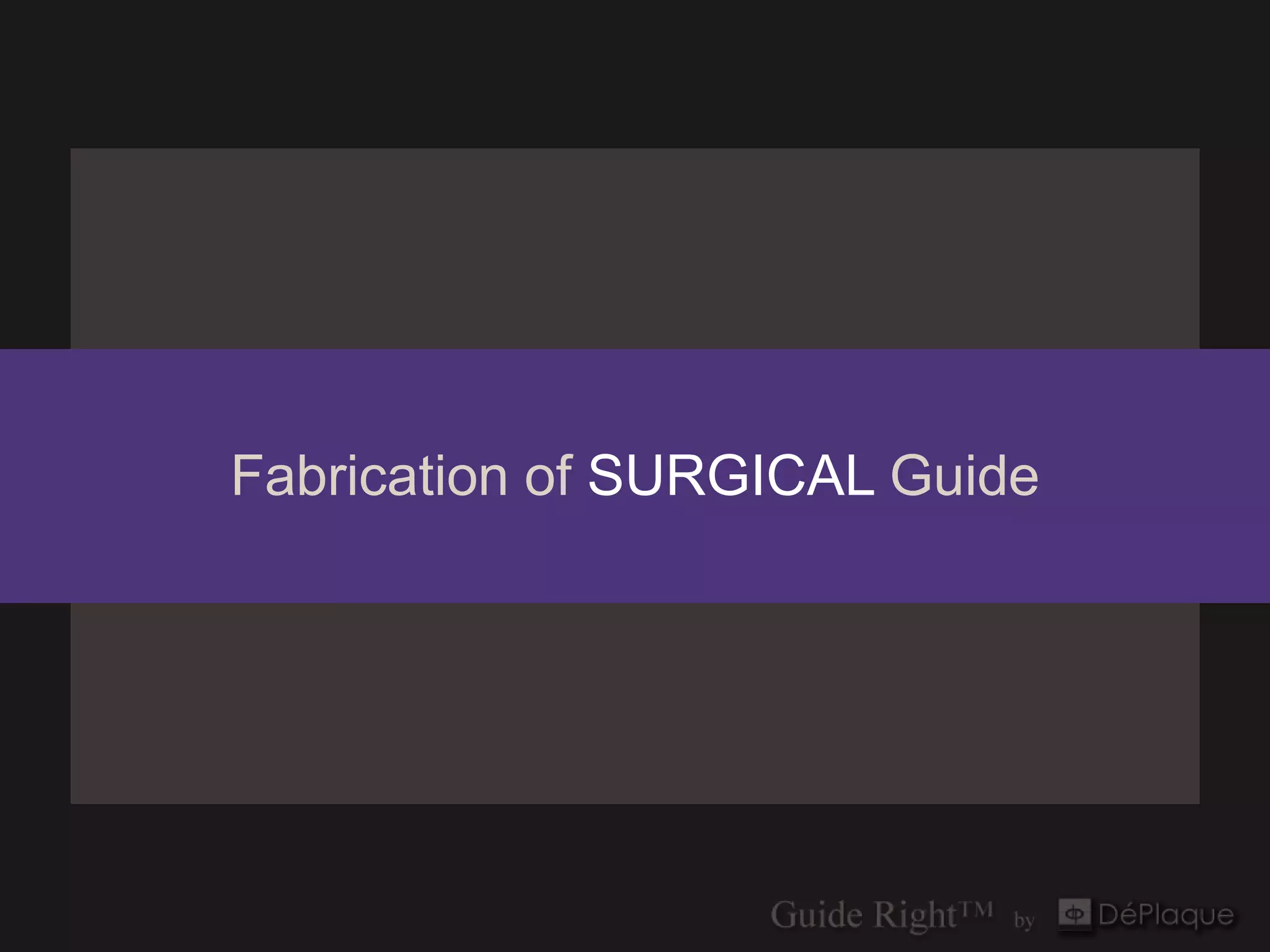Fabrication of SURGICAL Guide
 
