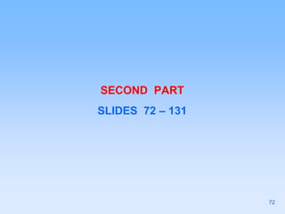 SECOND PART
SLIDES 72 – 131
72
 