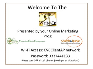 Welcome To The  Presented by your Online Marketing Pros: Wi-Fi Access: CVCClientAP network Password: 3337441133 Please turn OFF all cell phones (no ringer or vibrations) 
