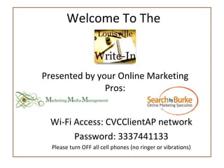 Welcome To The  Presented by your Online Marketing Pros: Wi-Fi Access: CVCClientAP network Password: 3337441133 Please tur...