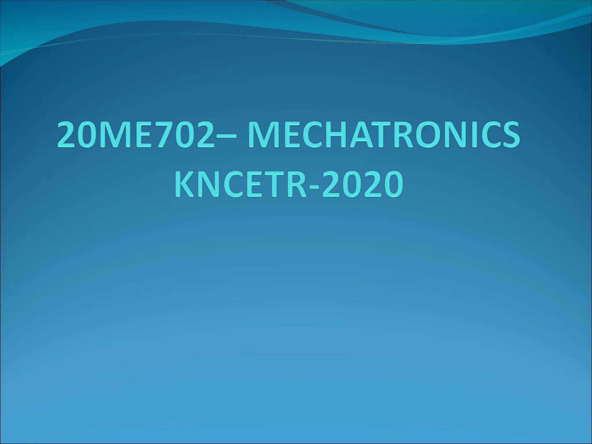 20ME702-MECHATRONICS.ppt, ACADEMIC YEAR: 2024-25 | PPT