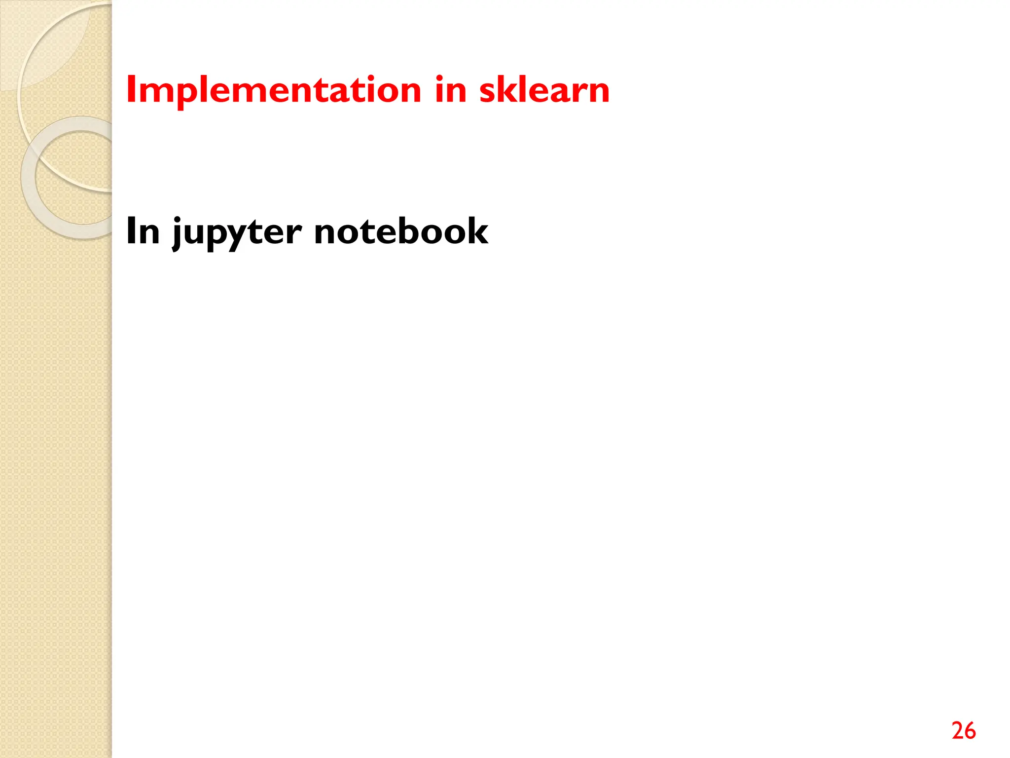 26
Implementation in sklearn
In jupyter notebook
 