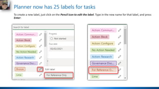 Planner now has 25 labels for tasks
To create a new label, just click on the Pencil icon to edit the label. Type in the new name for that label, and press
Enter:
 