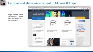 To get started, select
the ellipsis (…) in the
top right corner of
the browser…
Capture and share web content in Microsoft Edge
 