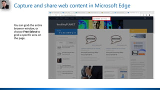 You can grab the entire
browser window, or
choose Free Select to
grab a specific area on
the page.
Capture and share web content in Microsoft Edge
 