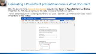 Generating a PowerPoint presentation from a Word document
OK… this blew my mind. Joanne C Klein tweeted about the new Export to PowerPoint preview feature
in Word on the Web. I gave it a try, and it's pretty impressive! Here's how it works…
Here is a Word document I had lying around for a few years. I opened it up in the browser-based version
of Word and clicked on File:
 