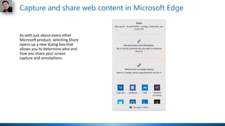 As with just about every other
Microsoft product, selecting Share
opens up a new dialog box that
allows you to determine who and
how you share your screen
capture and annotations.
Capture and share web content in Microsoft Edge
 