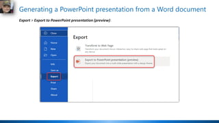 Generating a PowerPoint presentation from a Word document
Export > Export to PowerPoint presentation (preview):
 