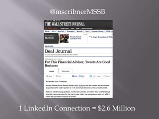 @mscribnerMSSB




1 LinkedIn Connection = $2.6 Million
 