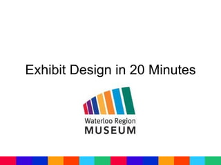 Exhibit Design in 20 Minutes
 