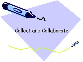 Collect and Collaborate 