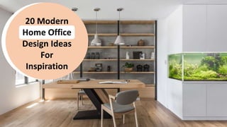 20 Modern
Home Office
Design Ideas
For
Inspiration
 
