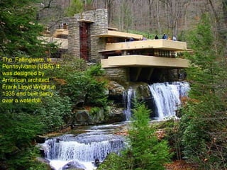 The  Fallingwate, in Pennsylvania (USA). It was designed by American architect Frank Lloyd Wright in 1935 and built partly...