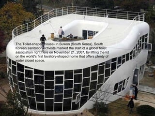 The,Toilet-shaped house- in Suwon (South Korea). South Korean sanitation activists marked the start of a global toilet ass...