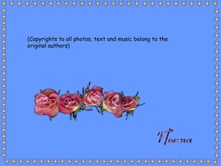 (Copyrights to all photos, text and music belong to the original authors) 