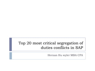 Top 20 most critical segregation of duties conflicts in SAP Hernan Huwyler MBA CPA 