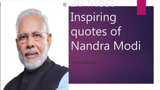 20 Most
Inspiring
quotes of
Nandra Modi
- PARTH MAHAJAN
 
