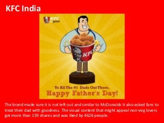 KFC India
The brand made sure it is not left out and similar to McDonalds it also asked fans to
treat their dad with goodn...