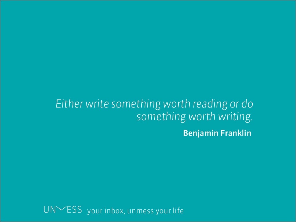  A blue background with white text that reads, "Either write something worth reading or do something worth writing. Benjamin Franklin. UNVESS your inbox, unmess your life."