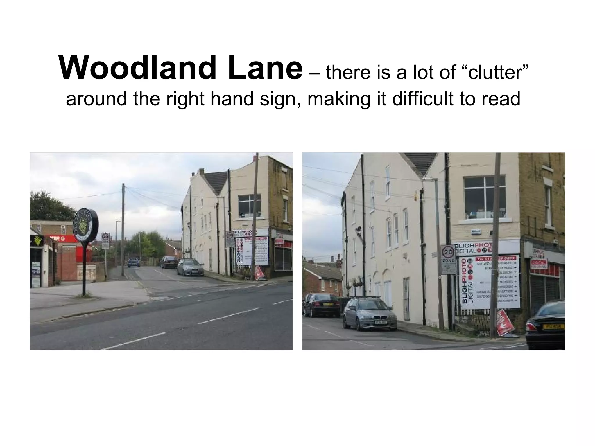 Woodland Lane  – there is a lot of “clutter” around the right hand sign, making it difficult to read 