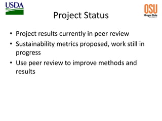 Project Status
• Project results currently in peer review
• Sustainability metrics proposed, work still in
progress
• Use peer review to improve methods and
results
 