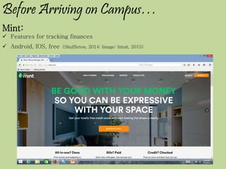 Before Arriving on Campus…
Mint:
 Features for tracking finances
 Android, IOS, free (Shuffleton, 2014; Image: Intuit, 2015)
 