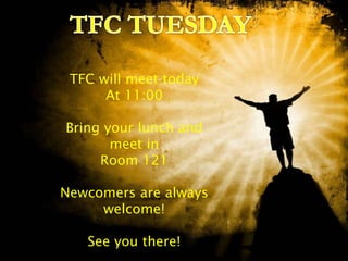 TFC will meet today
At 11:00
Bring your lunch and
meet in
Room 121
Newcomers are always
welcome!
See you there!
 